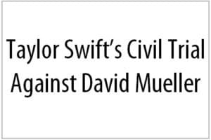 Taylor Swift’s Civil Trial Against David Mueller